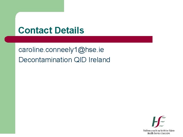 Contact Details caroline. conneely 1@hse. ie Decontamination QID Ireland 