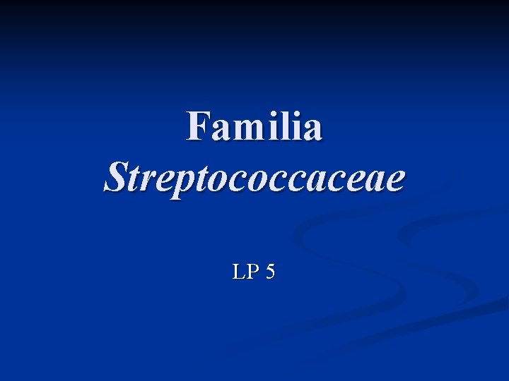 Familia Streptococcaceae LP 5 Familia Streptococcaceae LP 5