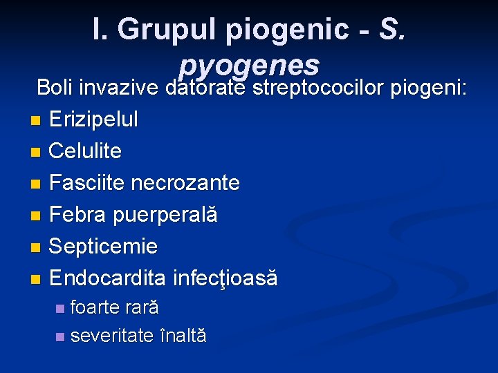 I. Grupul piogenic - S. pyogenes Boli invazive datorate streptococilor piogeni: n Erizipelul n I. Grupul piogenic - S. pyogenes Boli invazive datorate streptococilor piogeni: n Erizipelul n