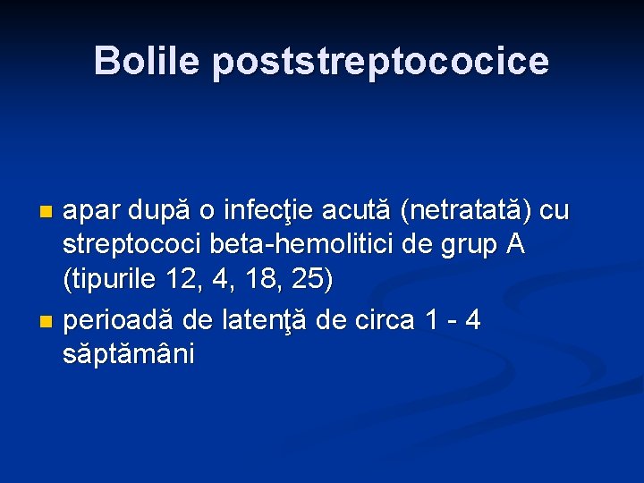 Bolile poststreptococice apar după o infecţie acută (netratată) cu streptococi beta-hemolitici de grup A Bolile poststreptococice apar după o infecţie acută (netratată) cu streptococi beta-hemolitici de grup A