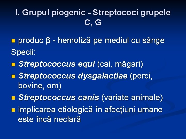 I. Grupul piogenic - Streptococi grupele C, G produc β - hemoliză pe mediul I. Grupul piogenic - Streptococi grupele C, G produc β - hemoliză pe mediul
