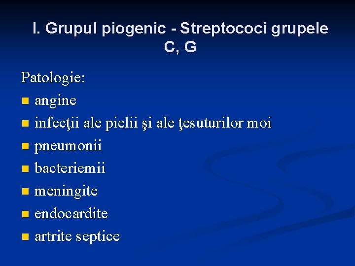 I. Grupul piogenic - Streptococi grupele C, G Patologie: n angine n infecţii ale I. Grupul piogenic - Streptococi grupele C, G Patologie: n angine n infecţii ale