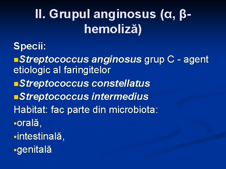 II. Grupul anginosus (α, βhemoliză) Specii: n. Streptococcus anginosus grup C - agent etiologic II. Grupul anginosus (α, βhemoliză) Specii: n. Streptococcus anginosus grup C - agent etiologic