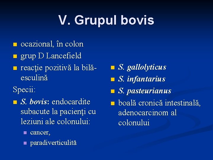 V. Grupul bovis ocazional, în colon n grup D Lancefield n reacţie pozitivă la V. Grupul bovis ocazional, în colon n grup D Lancefield n reacţie pozitivă la
