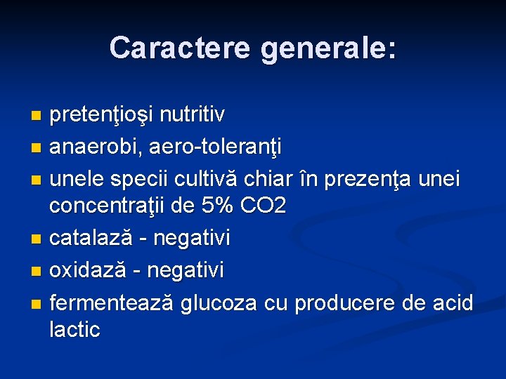 Caractere generale: pretenţioşi nutritiv n anaerobi, aero-toleranţi n unele specii cultivă chiar în prezenţa Caractere generale: pretenţioşi nutritiv n anaerobi, aero-toleranţi n unele specii cultivă chiar în prezenţa