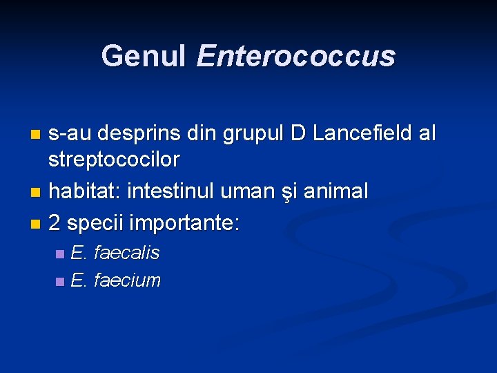 Genul Enterococcus s-au desprins din grupul D Lancefield al streptococilor n habitat: intestinul uman Genul Enterococcus s-au desprins din grupul D Lancefield al streptococilor n habitat: intestinul uman