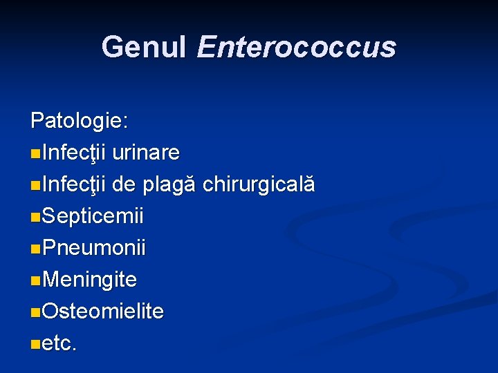 Genul Enterococcus Patologie: n. Infecţii urinare n. Infecţii de plagă chirurgicală n. Septicemii n. Genul Enterococcus Patologie: n. Infecţii urinare n. Infecţii de plagă chirurgicală n. Septicemii n.