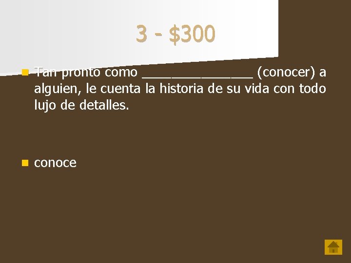 3 - $300 n Tan pronto como ________ (conocer) a alguien, le cuenta la