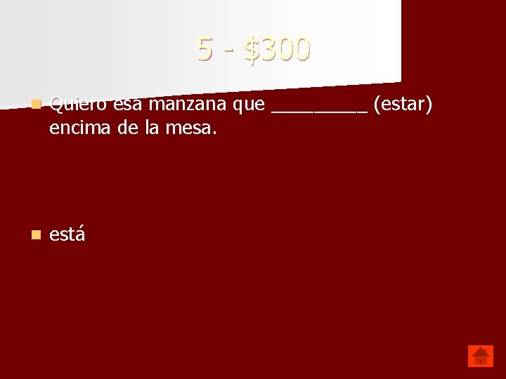 5 - $300 n Quiero esa manzana que _____ (estar) encima de la mesa.