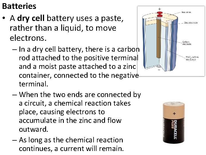 Batteries • A dry cell battery uses a paste, rather than a liquid, to