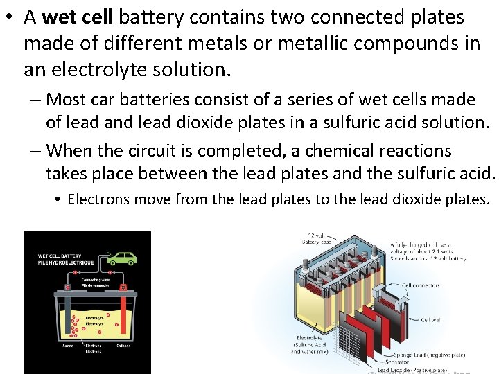  • A wet cell battery contains two connected plates made of different metals
