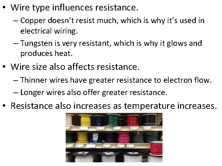  • Wire type influences resistance. – Copper doesn’t resist much, which is why