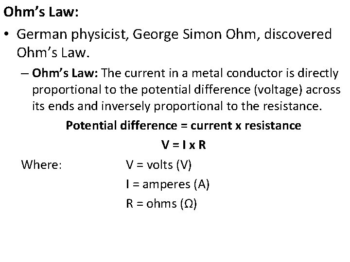 Ohm’s Law: • German physicist, George Simon Ohm, discovered Ohm’s Law. – Ohm’s Law: