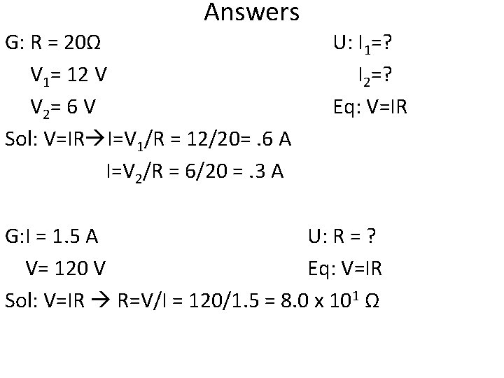 Answers G: R = 20Ω V 1= 12 V V 2 = 6 V