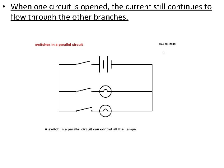  • When one circuit is opened, the current still continues to flow through