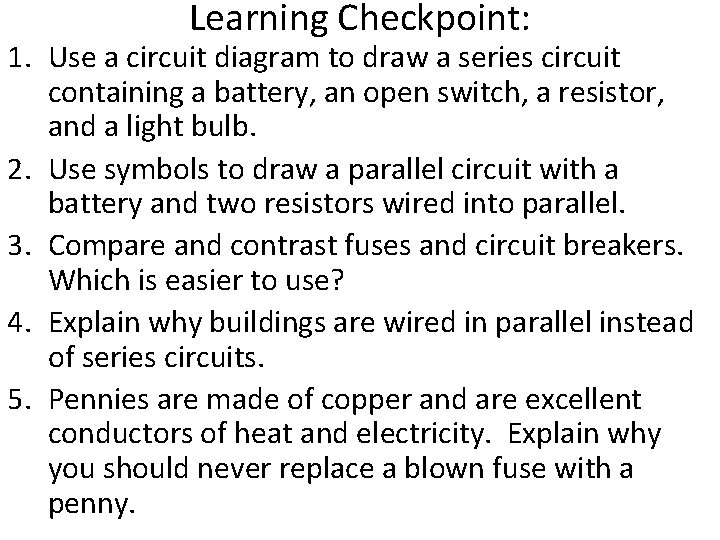 Learning Checkpoint: 1. Use a circuit diagram to draw a series circuit containing a