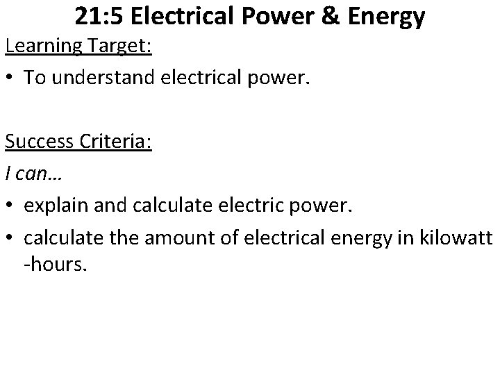 21: 5 Electrical Power & Energy Learning Target: • To understand electrical power. Success