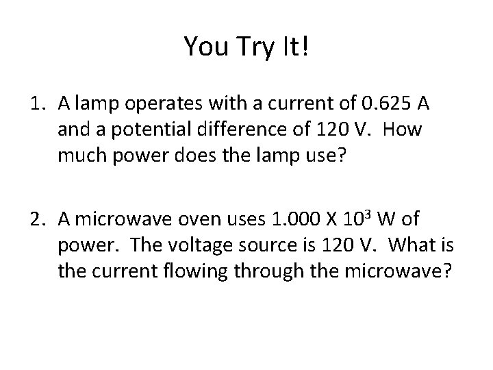 You Try It! 1. A lamp operates with a current of 0. 625 A