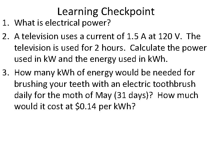 Learning Checkpoint 1. What is electrical power? 2. A television uses a current of
