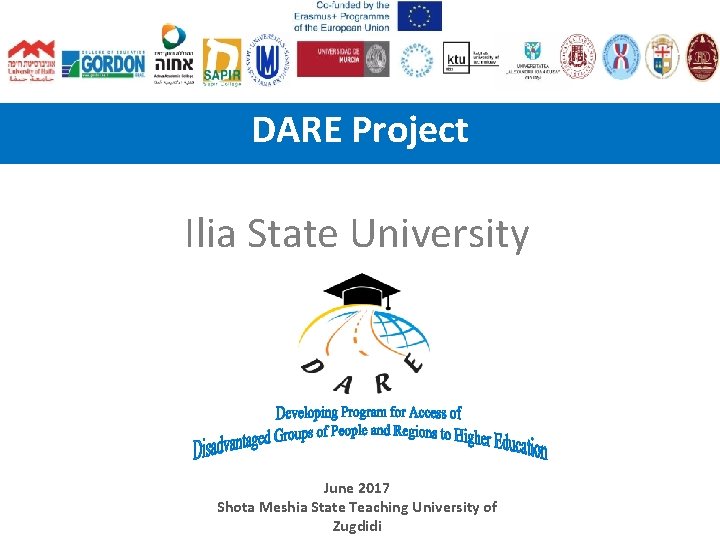DARE Project Ilia State University June 2017 Shota Meshia State Teaching University of Zugdidi