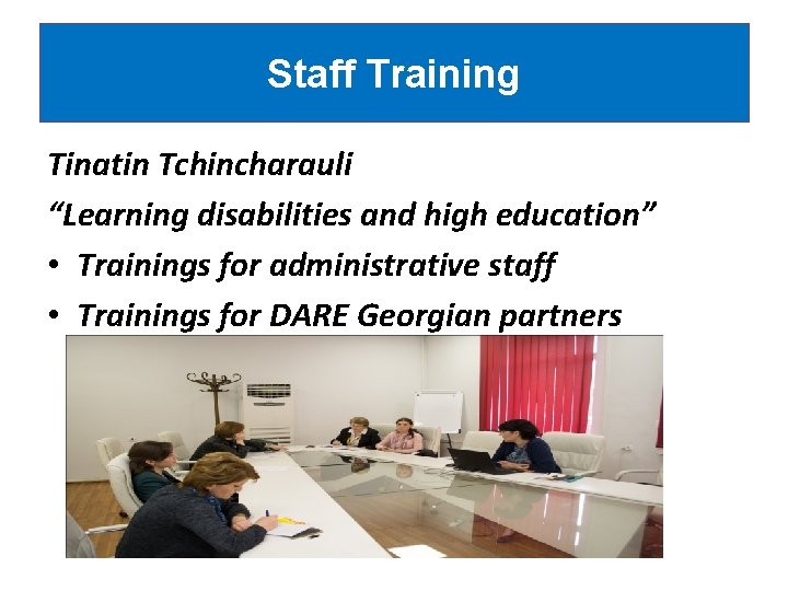 Staff Training Tinatin Tchincharauli “Learning disabilities and high education” • Trainings for administrative staff