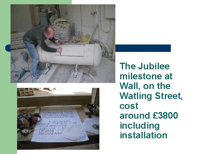 . The Jubilee milestone at Wall, on the Watling Street, cost around £ 3800