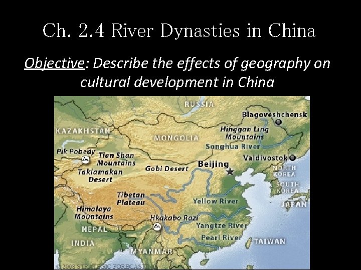 Ch. 2. 4 River Dynasties in China Objective: Describe the effects of geography on