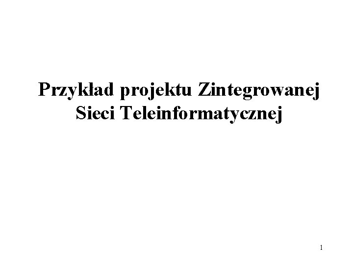 Przykład projektu Zintegrowanej Sieci Teleinformatycznej 1 