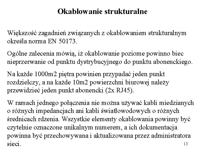 Okablowanie strukturalne Większość zagadnień związanych z okablowaniem strukturalnym określa norma EN 50173. Ogólne zalecenia