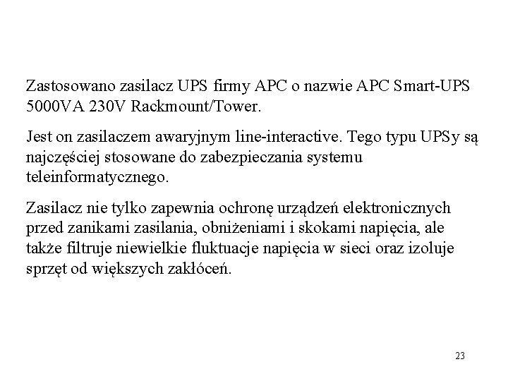 Zastosowano zasilacz UPS firmy APC o nazwie APC Smart-UPS 5000 VA 230 V Rackmount/Tower.
