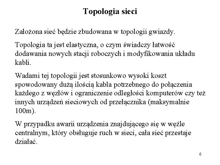 Topologia sieci Założona sieć będzie zbudowana w topologii gwiazdy. Topologia ta jest elastyczna, o