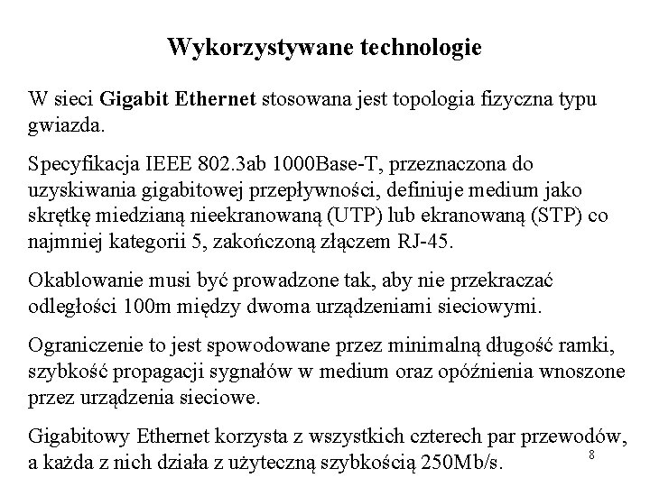 Wykorzystywane technologie W sieci Gigabit Ethernet stosowana jest topologia fizyczna typu gwiazda. Specyfikacja IEEE