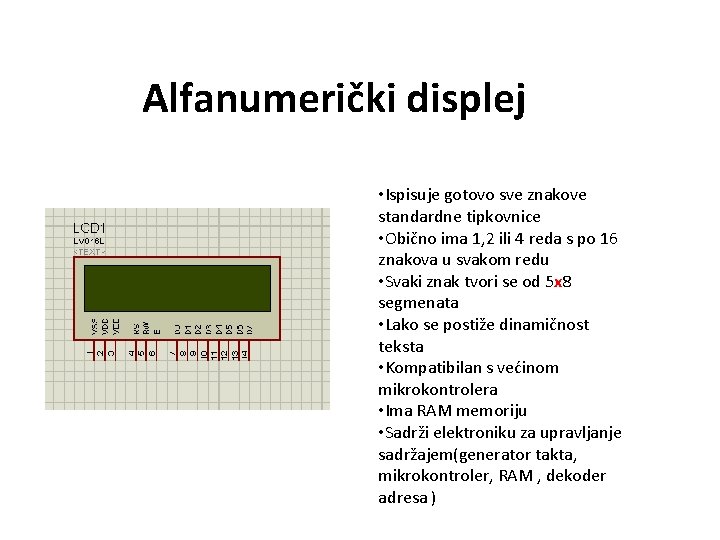 Alfanumerički displej • Ispisuje gotovo sve znakove standardne tipkovnice • Obično ima 1, 2