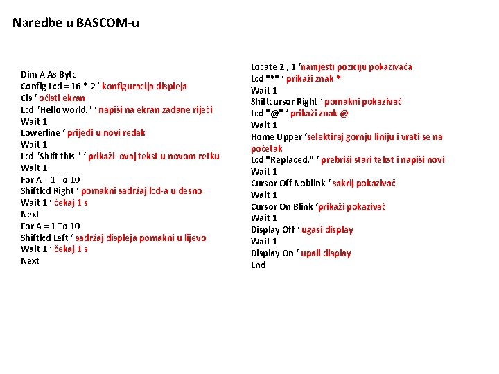 Naredbe u BASCOM-u Dim A As Byte Config Lcd = 16 * 2 ‘