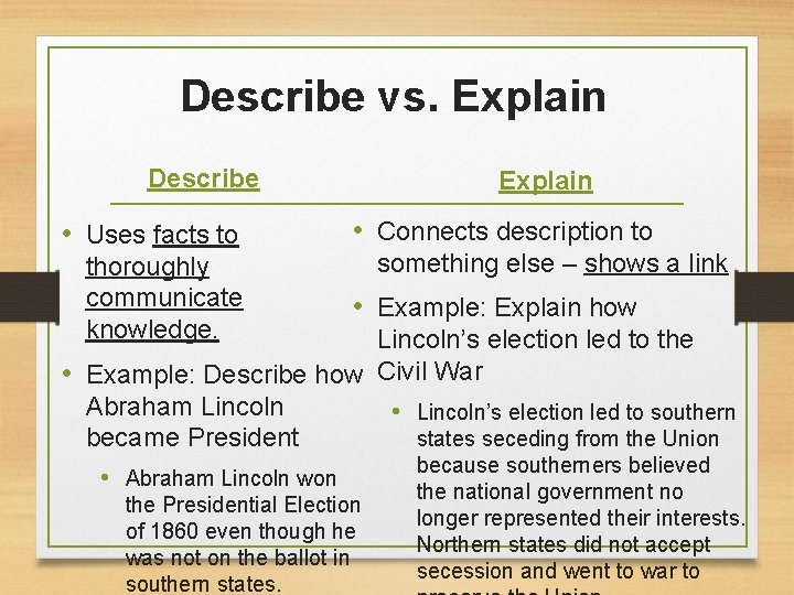 Describe vs. Explain Describe • Uses facts to thoroughly communicate knowledge. Explain • Connects