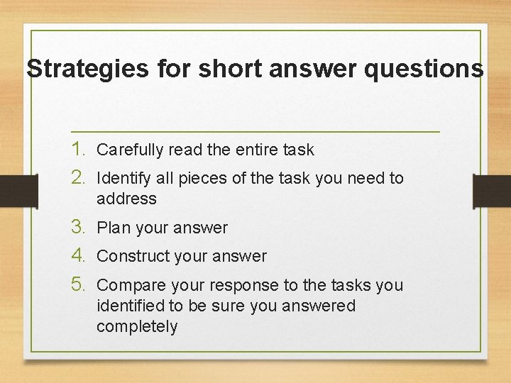 Strategies for short answer questions 1. Carefully read the entire task 2. Identify all