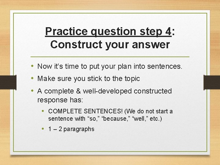 Practice question step 4: Construct your answer • Now it’s time to put your