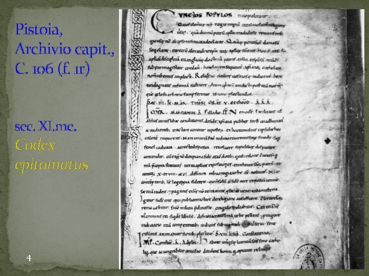 Pistoia, Archivio capit. , C. 106 (f. 1 r) sec. XI. me. Codex epitomatus