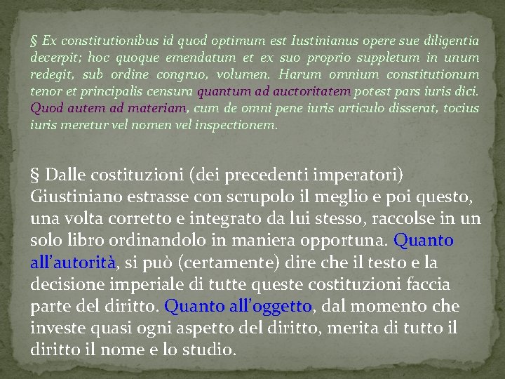 § Ex constitutionibus id quod optimum est Iustinianus opere sue diligentia decerpit; hoc quoque