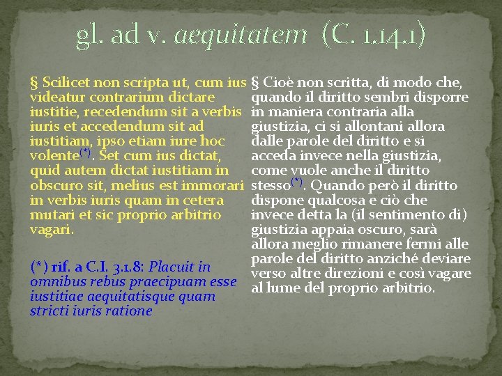 gl. ad v. aequitatem (C. 1. 14. 1) § Scilicet non scripta ut, cum