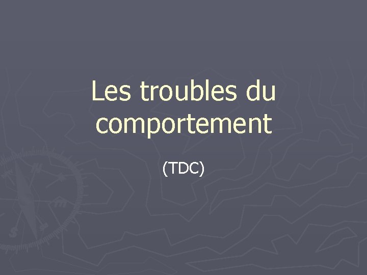 Les troubles du comportement TDC Les troubles du
