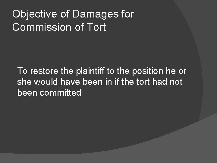 Objective of Damages for Commission of Tort To restore the plaintiff to the position