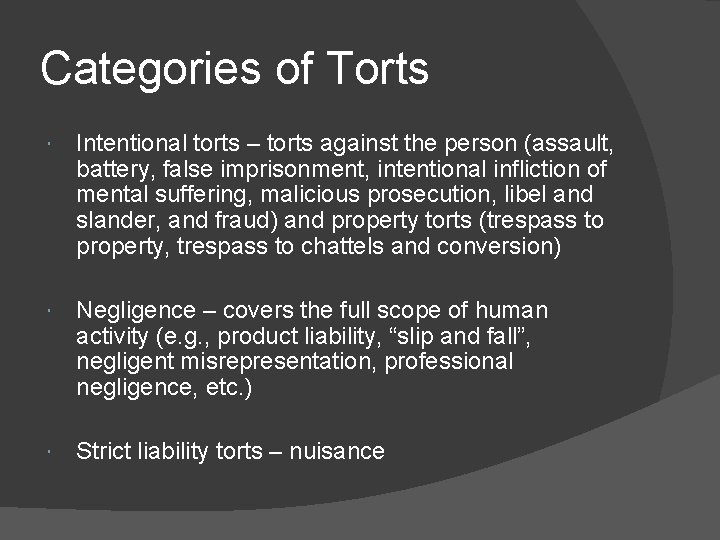 Categories of Torts Intentional torts – torts against the person (assault, battery, false imprisonment,