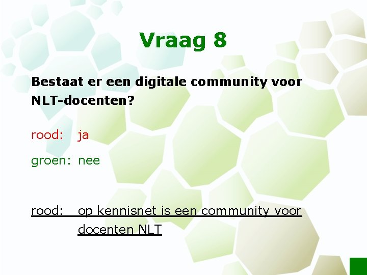 Vraag 8 Bestaat er een digitale community voor NLT-docenten? rood: ja groen: nee rood: