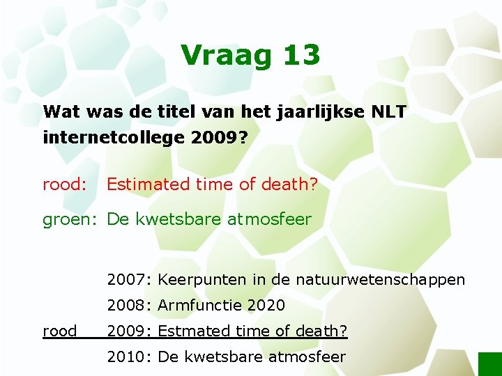 Vraag 13 Wat was de titel van het jaarlijkse NLT internetcollege 2009? rood: Estimated