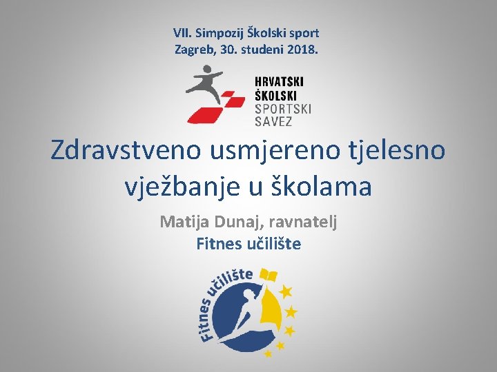 VII. Simpozij Školski sport Zagreb, 30. studeni 2018. Zdravstveno usmjereno tjelesno vježbanje u školama