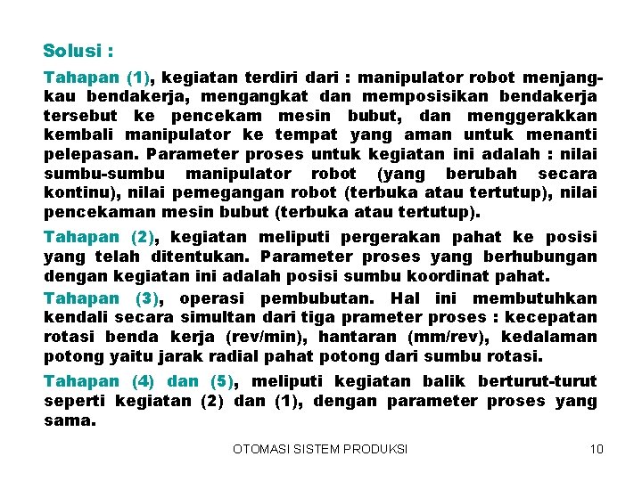 Solusi : Tahapan (1), kegiatan terdiri dari : manipulator robot menjangkau bendakerja, mengangkat dan