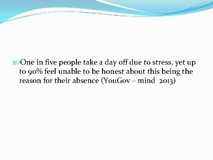  One in five people take a day off due to stress, yet up