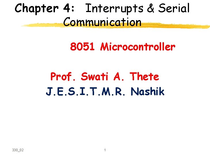 Chapter 4: Interrupts & Serial Communication 8051 Microcontroller Prof. Swati A. Thete J. E.