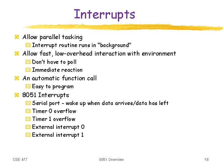 Interrupts z Allow parallel tasking y Interrupt routine runs in “background” z Allow fast,